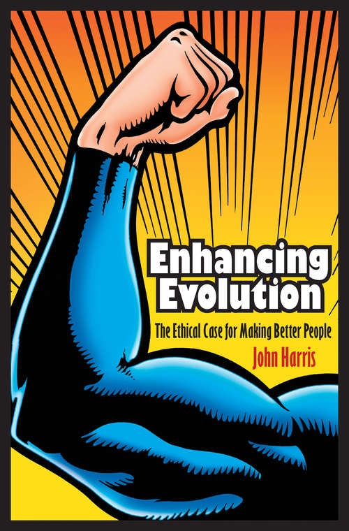Enhancing Evolution: The Ethical Case for Making Better People
