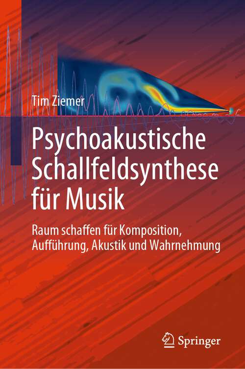 Book cover of Psychoakustische Schallfeldsynthese für Musik: Raum schaffen für Komposition, Aufführung, Akustik und Wahrnehmung (1. Aufl. 2023)