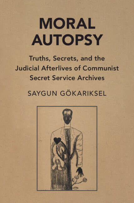 Book cover of Moral Autopsy: Truths, Secrets, and the Judicial Afterlives of Communist Secret Service Archives (Cambridge Studies in Law and Society)