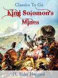 King Solomon's Mines: First Of The Quatermain Novels (Classics To Go)