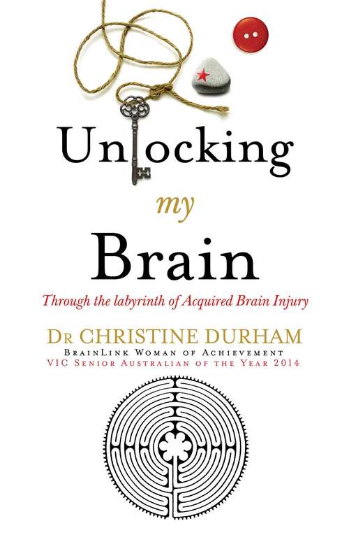 Book cover of Unlocking My Brain; Through the labyrinth of Acquired Brain Injury