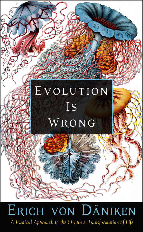Book cover of Evolution Is Wrong: A Radical Approach to the Origin and Transformation of Life (Erich von Daniken Library)