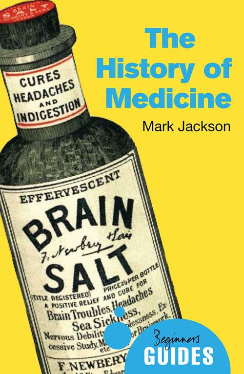 The History of Medicine: A Beginner's Guide (Beginner's Guides)