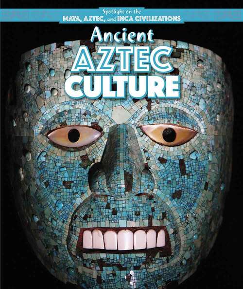 Book cover of Ancient Aztec Culture (Spotlight on the Maya, Aztec, and Inca Civilizations Series)
