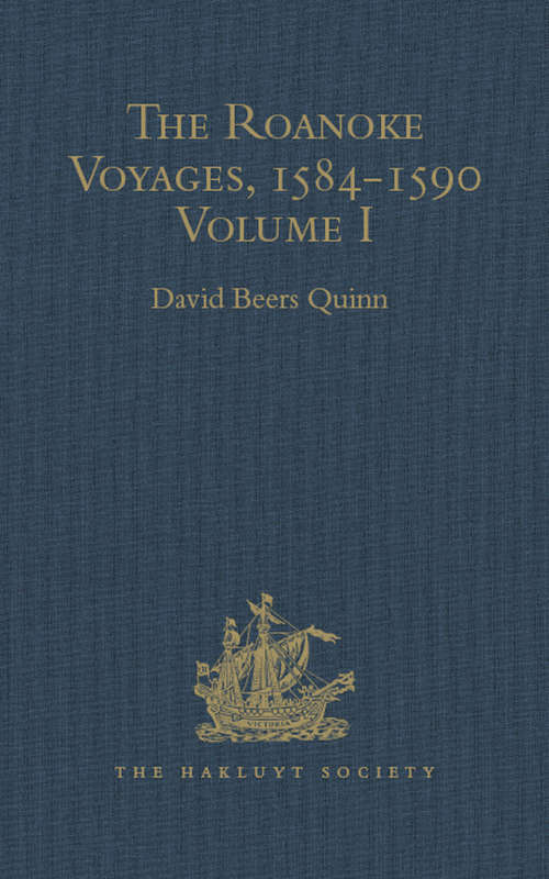 Book cover of The Roanoke Voyages, 1584-1590: Documents to illustrate the English Voyages to North America under the Patent granted to Walter Raleigh in 1584 Volume I