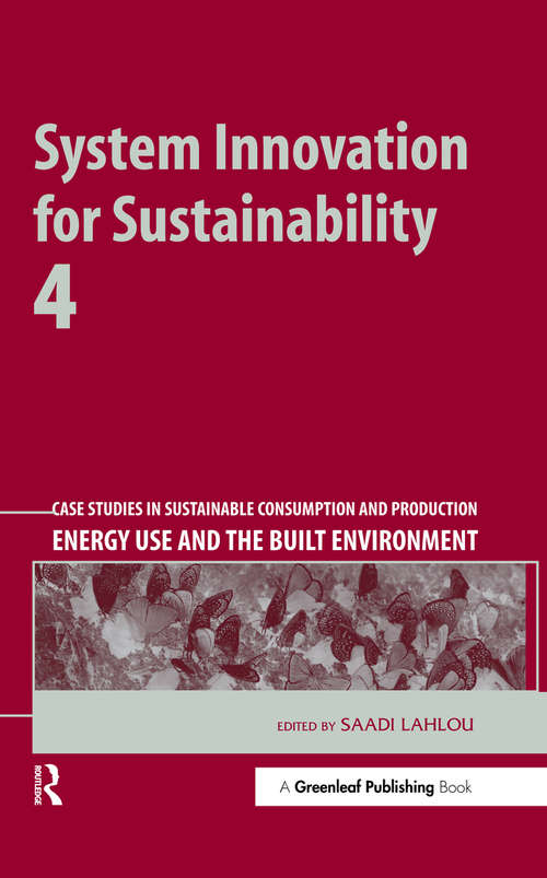 Book cover of System Innovation for Sustainability 4: Case Studies in Sustainable Consumption and Production — Energy Use and the Built Environment