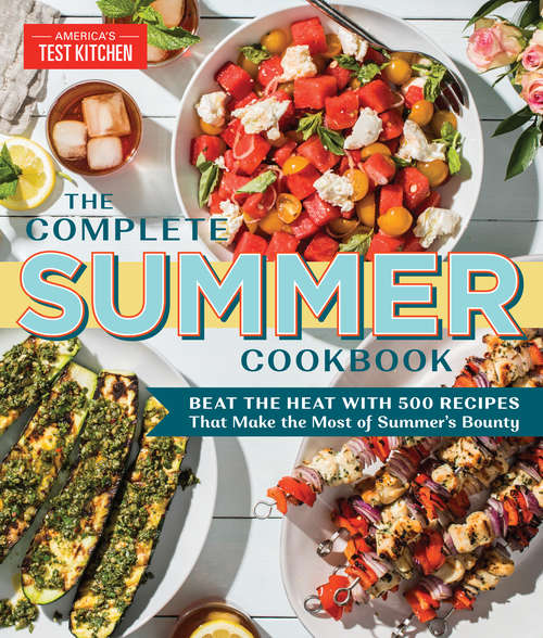 Book cover of The Complete Summer Cookbook: Beat the Heat with 500 Recipes that Make the Most of Summer's Bounty