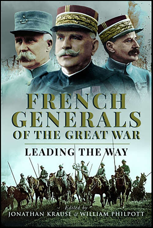 Book cover of French Generals of the Great War: Leading the Way