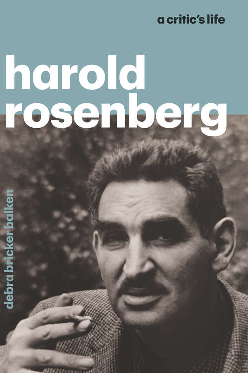 Book cover of Harold Rosenberg: A Critic‘s Life
