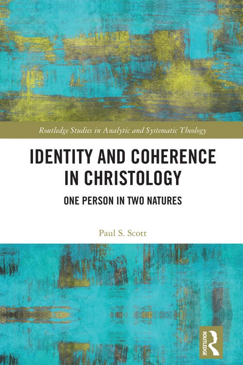 Book cover of Identity and Coherence in Christology: One Person in Two Natures (Routledge Studies in Analytic and Systematic Theology)