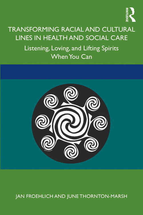 Transforming Racial and Cultural Lines in Health and Social Care: Listening, Loving, and Lifting Spirits When You Can
