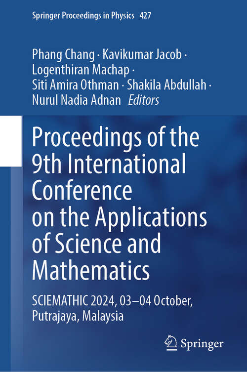 Book cover of Proceedings of the 9th International Conference on the Applications of Science and Mathematics: SCIEMATHIC 2024, 03-04 October, Putrajaya, Malaysia (Springer Proceedings in Physics #427)