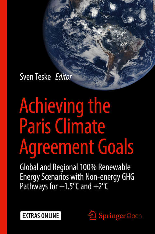 Book cover of Achieving the Paris Climate Agreement Goals: Global and Regional 100% Renewable Energy Scenarios with Non-energy GHG Pathways for +1.5°C and +2°C