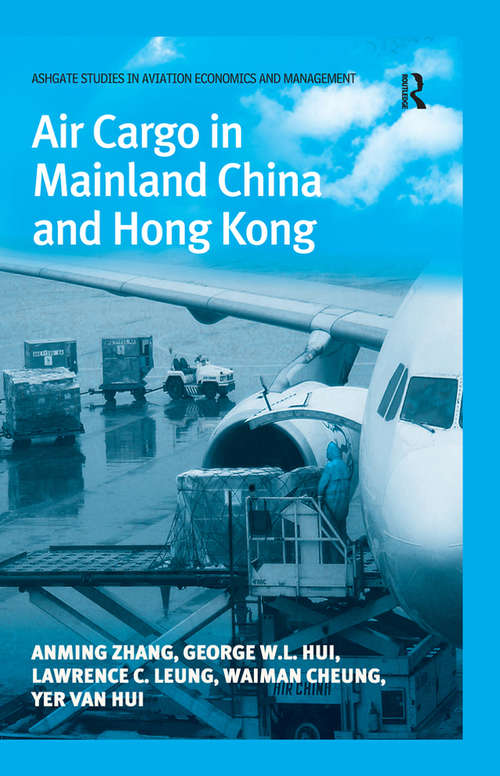 Air Cargo in Mainland China and Hong Kong (Ashgate Studies in Aviation Economics and Management)