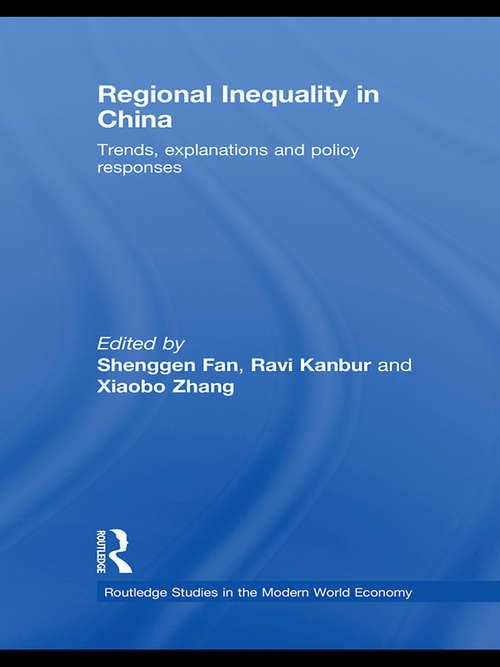 Regional Inequality in China: Trends, Explanations and Policy Responses (Routledge Studies in the Modern World Economy)