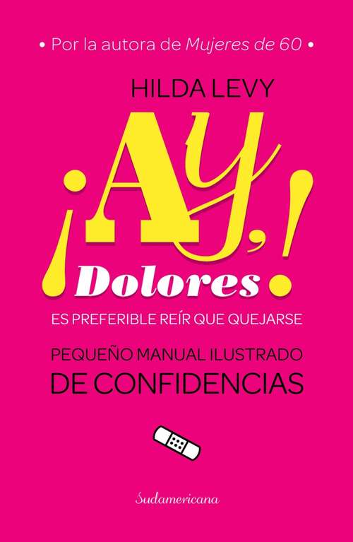 Book cover of ¡Ay Dolores!: Es preferible reír que quejarse. Pequeño manual ilustrado de confidencias