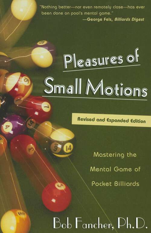 Book cover of Pleasures of Small Motions: Mastering The Mental Game Of Pocket Billiards (1st Edition)