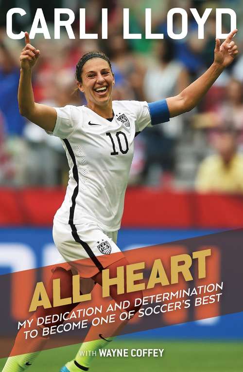Book cover of All Heart: My Dedication and Determination to Become One of Soccer's Best