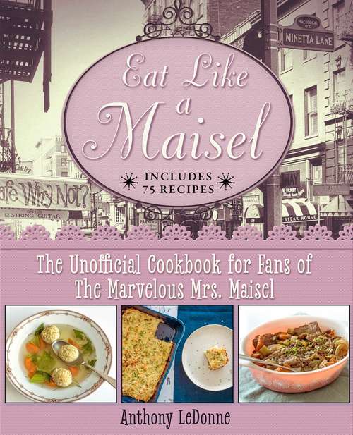 Book cover of Eat Like a Maisel: The Unofficial Cookbook for Fans of The Marvelous Mrs. Maisel