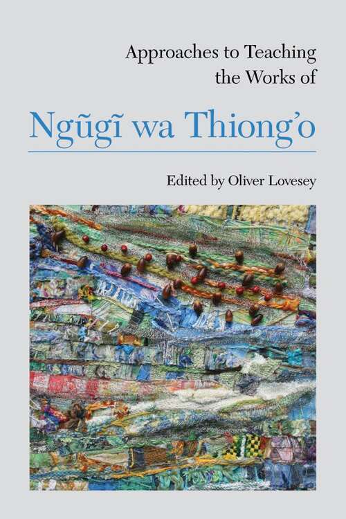 Book cover of Approaches to Teaching the Works of Ngũgĩ wa Thiong'o (Approaches to Teaching World Literature #121)