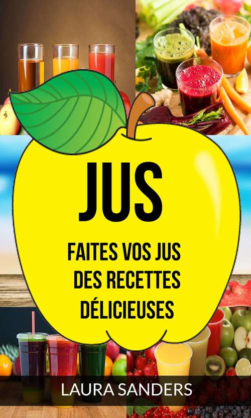 Book cover of Jus: des recettes délicieuses