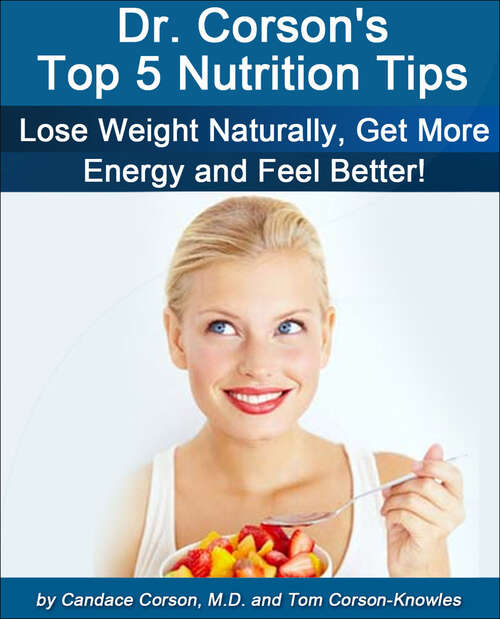 Book cover of Dr. Corson's Top 5 Nutrition Tips: How To Lose Weight Naturally, Get More Energy and Feel Better! (Digital Original)
