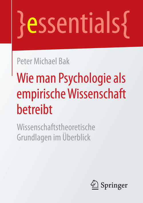 Book cover of Wie man Psychologie als empirische Wissenschaft betreibt: Wissenschaftstheoretische Grundlagen im Überblick (essentials)