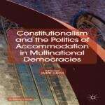 Book cover of Constitutionalism and the Politics of Accommodation in Multinational Democracies