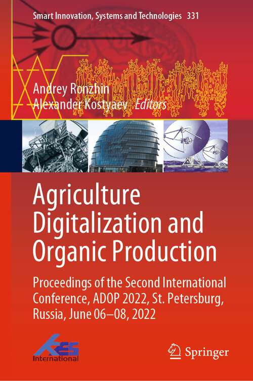 Agriculture Digitalization and Organic Production: Proceedings of the Second International Conference, ADOP 2022, St. Petersburg, Russia, June 06–08, 2022 (Smart Innovation, Systems and Technologies #331)