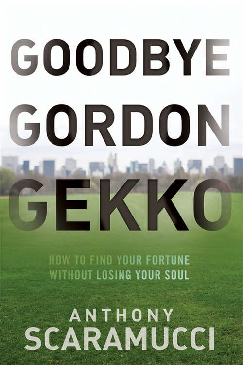 Book cover of Goodbye Gordon Gekko: How to Find Your Fortune Without Losing Your Soul