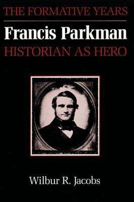 Francis Parkman, Historian as Hero: The Formative Years
