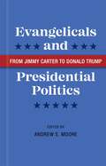 Evangelicals and Presidential Politics: From Jimmy Carter to Donald Trump