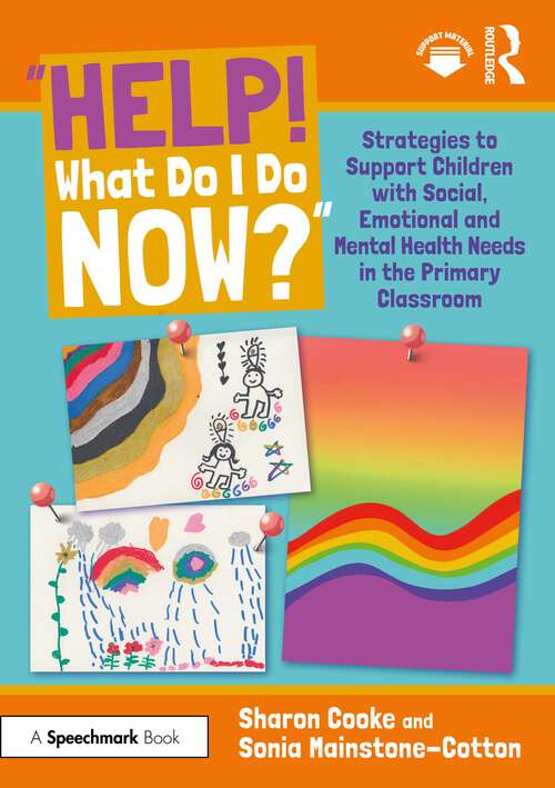 Book cover of “Help! What Do I Do Now?”: Strategies to Support Children with Social, Emotional and Mental Health Needs in the Primary Classroom (1)