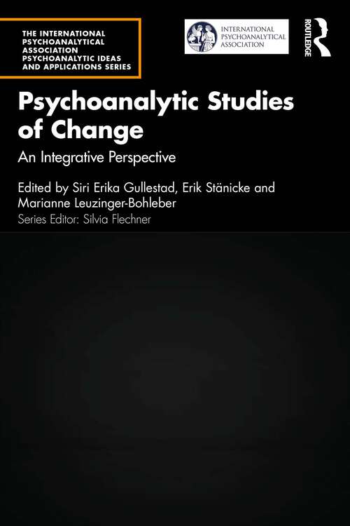 Book cover of Psychoanalytic Studies of Change: An Integrative Perspective (The International Psychoanalytical Association Psychoanalytic Ideas and Applications Series)
