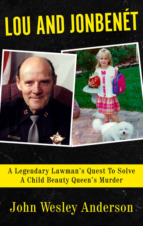 Book cover of Lou and Jonbenet: A Legendary Lawman's Quest to Solve a Child Beauty Queen's Murder