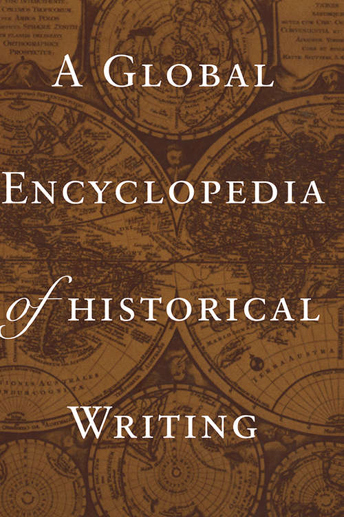 Book cover of A Global Encyclopedia of Historical Writing (Garland Reference Library Of The Humanities)