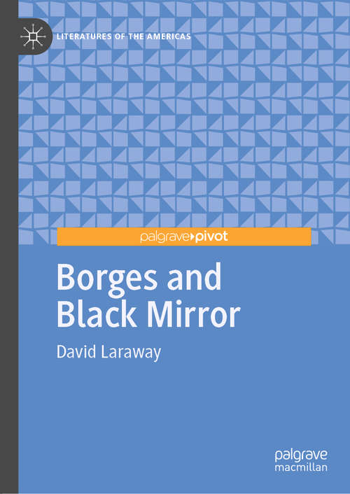 Book cover of Borges and Black Mirror (1st ed. 2020) (Literatures of the Americas)