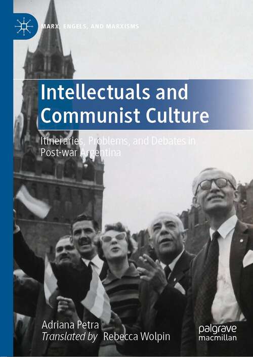 Book cover of Intellectuals and Communist Culture: Itineraries, Problems, and Debates in Post-war Argentina (1st ed. 2022) (Marx, Engels, and Marxisms)