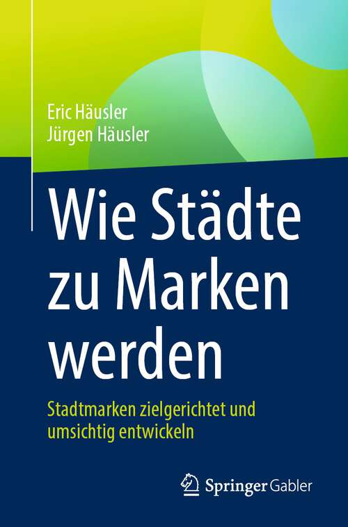 Book cover of Wie Städte zu Marken werden: Stadtmarken zielgerichtet und umsichtig entwickeln (1. Aufl. 2023)