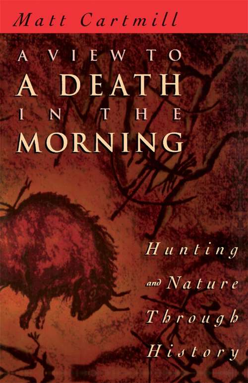 Book cover of A View to a Death in the Morning: Hunting and Nature Through History