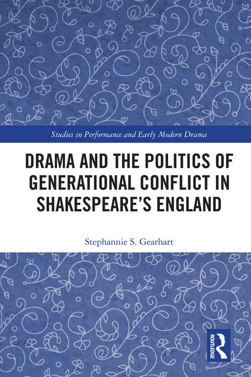 Book cover of Drama and the Politics of Generational Conflict in Shakespeare's England (Studies in Performance and Early Modern Drama)