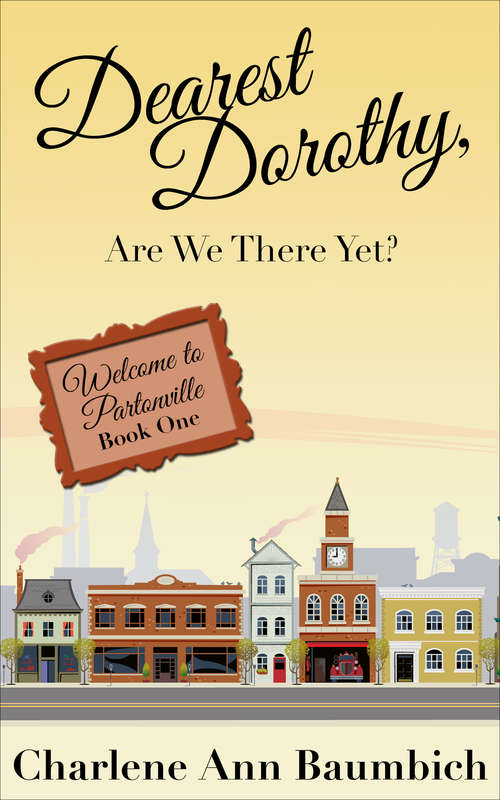 Dearest Dorothy, Are We There Yet?: Welcome To Partonville: Book One (Welcome to Partonville #1)