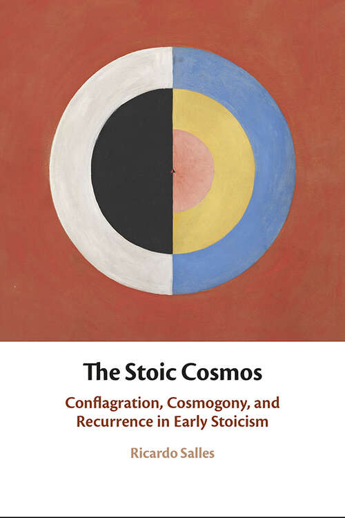 Book cover of The Stoic Cosmos: Conflagration, Cosmogony, and Recurrence in Early Stoicism