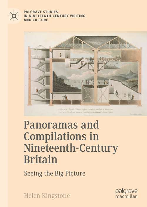 Book cover of Panoramas and Compilations in Nineteenth-Century Britain: Seeing the Big Picture (1st ed. 2022) (Palgrave Studies in Nineteenth-Century Writing and Culture)