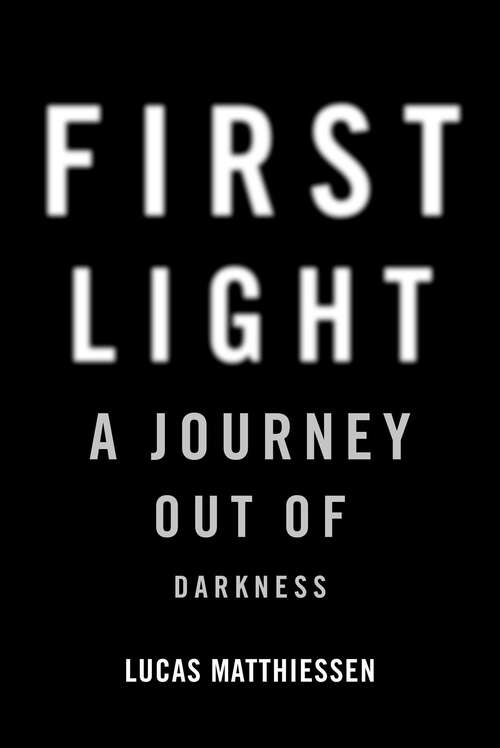 Book cover of First Light: A Journey Out of Darkness
