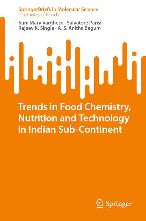 Trends in Food Chemistry, Nutrition and Technology in Indian Sub-Continent (SpringerBriefs in Molecular Science)