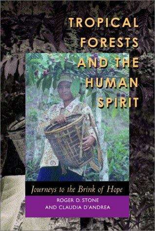 Tropical Forests and the Human Spirit: Journeys to the Brink of Hope