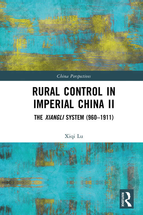 Book cover of Rural Control in Imperial China II: The Xiangli System (960–1911) (1) (China Perspectives)