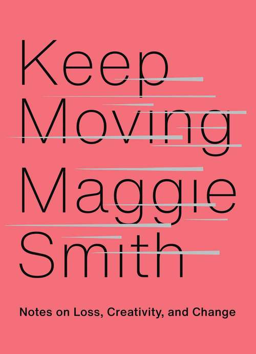 Book cover of Keep Moving: Notes on Loss, Creativity, and Change