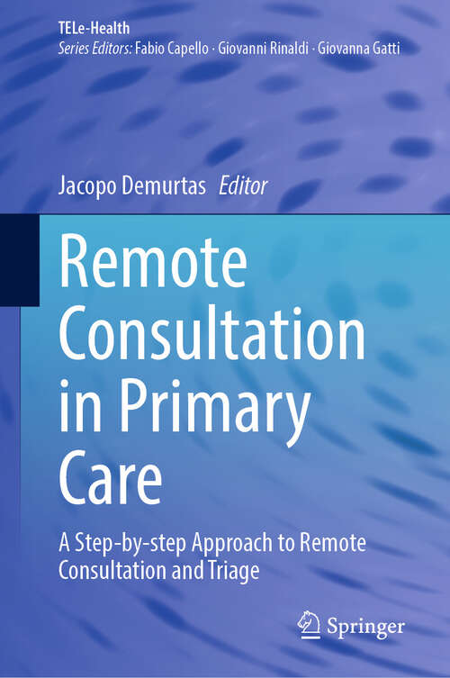 Book cover of Remote Consultation in Primary Care: A Step-by-step Approach to Remote Consultation and Triage (TELe-Health)